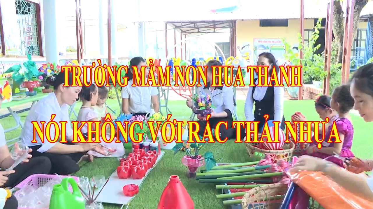 Trường MN Hua Thanh nói không với rác thải nhựa