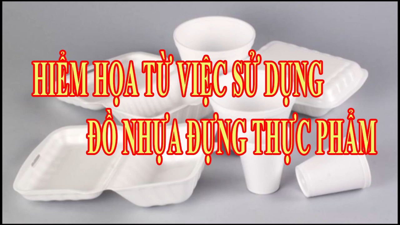 Hiểm họa từ việc sử dụng đồ nhựa đựng thực phẩm