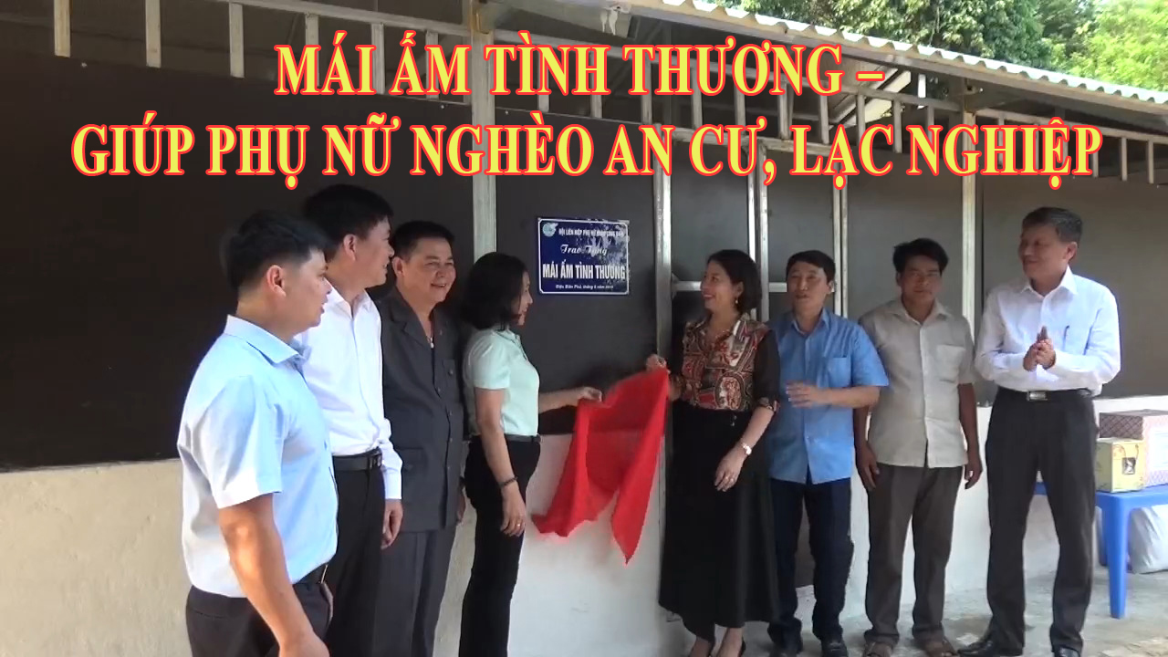 MÁI ẤM TÌNH THƯƠNG GIÚP PHỤ NỮ NGHÈO AN CƯ, LẠC NGHIỆP