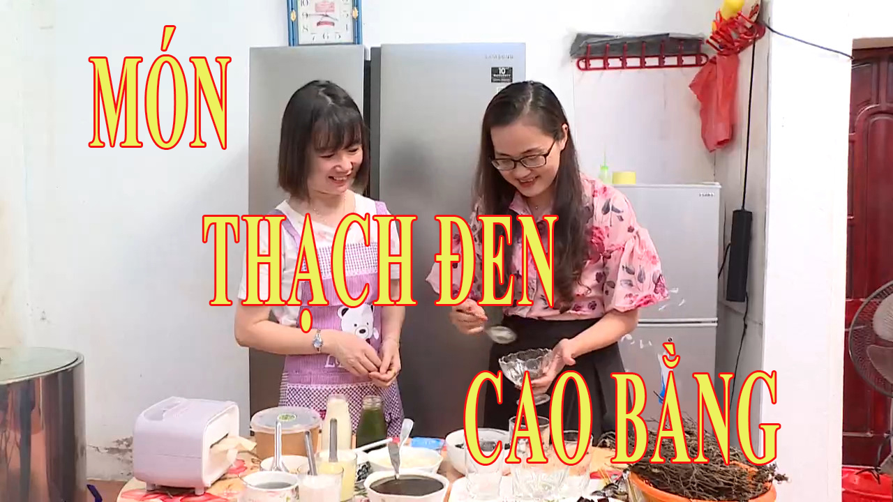 ẨM THỰC ĐIỆN BIÊN: MÓN THẠCH ĐEN CAO BẰNG