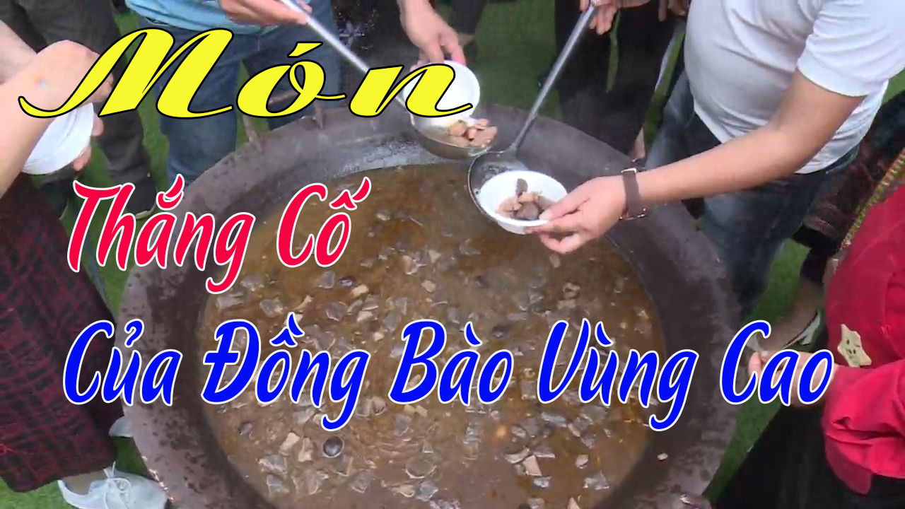 TRẢI NGHIỆM MÓN THẮNG CỐ CỦA ĐỒNG BÀO VÙNG CAO