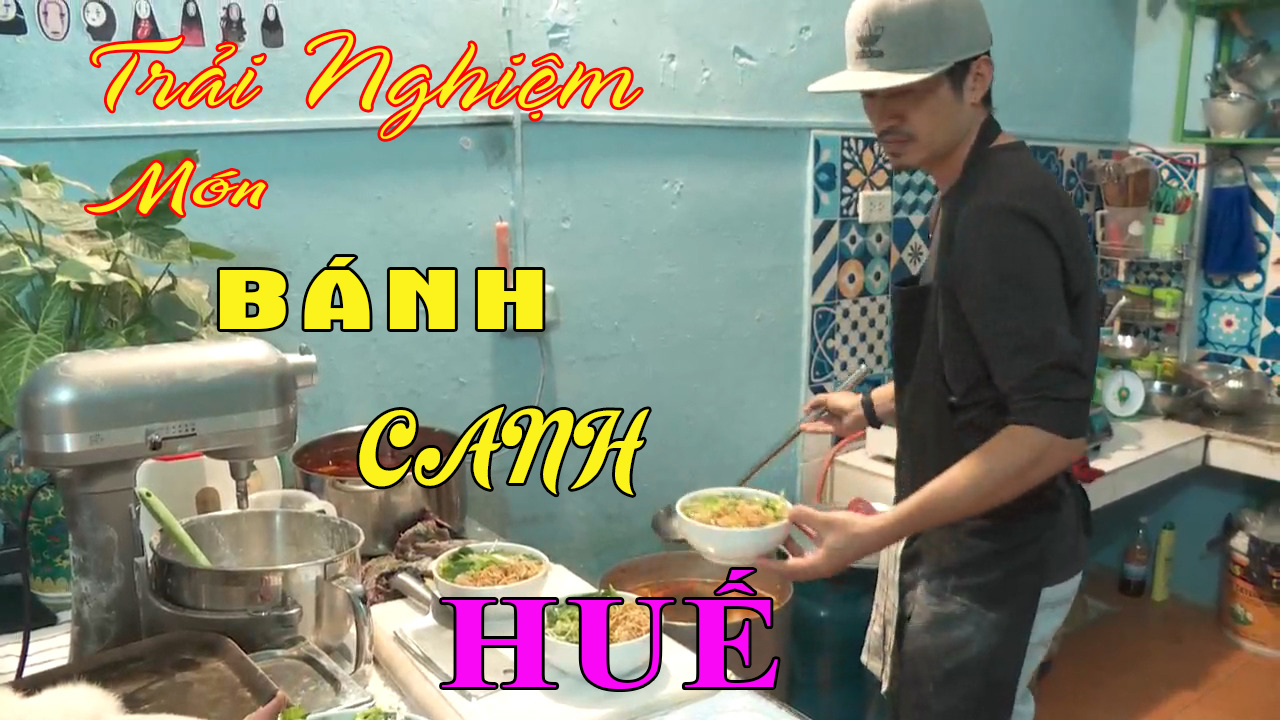 TRẢI NGHIỆM MÓN BÁNH CANH XỨ HUẾ