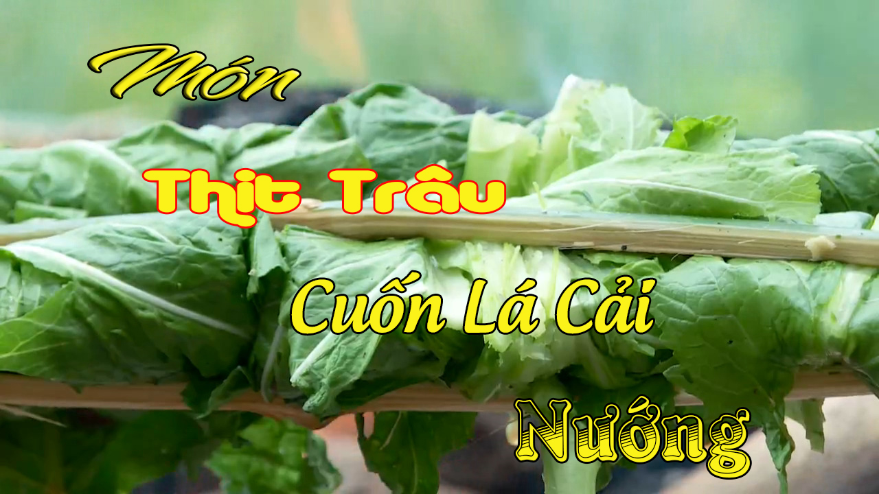 MÓN THỊT TRÂU CUỐN LÁ CẢI NƯỚNG