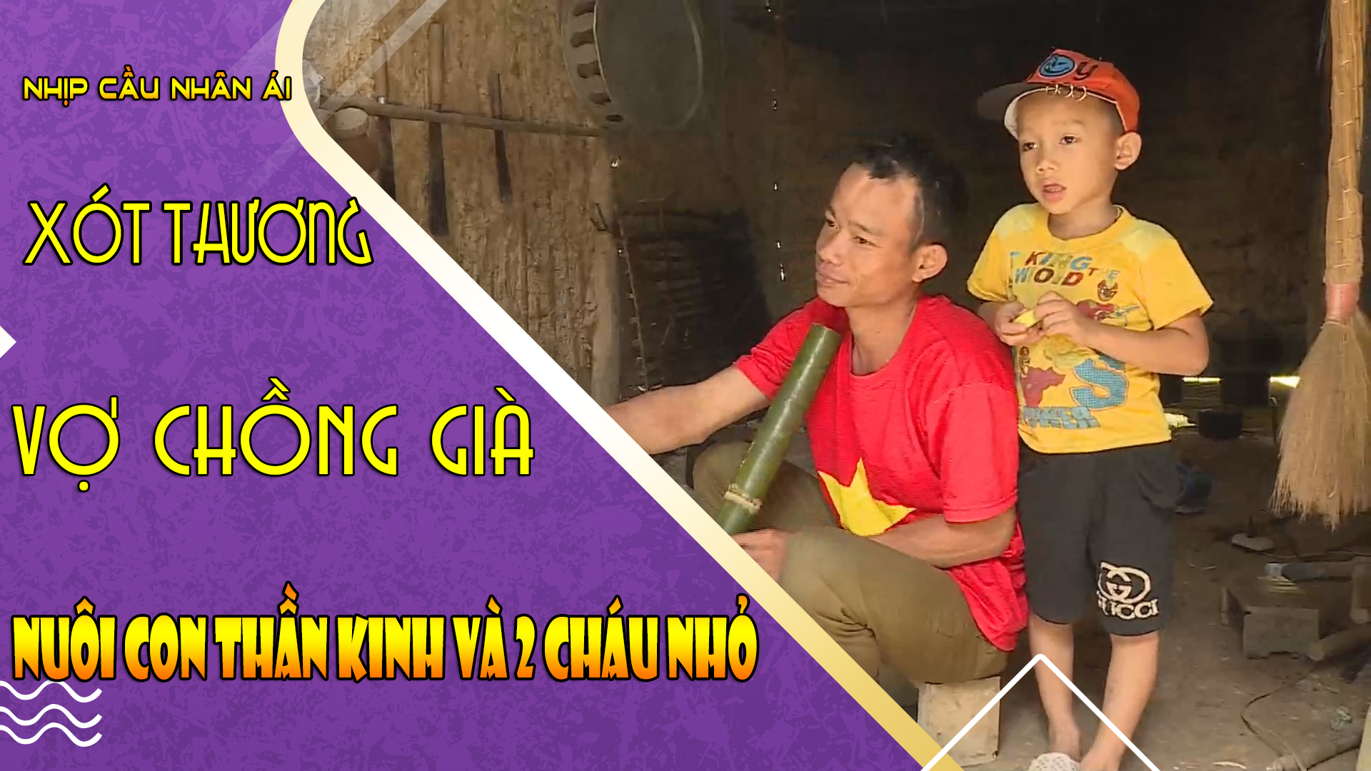 XÓT THƯƠNG VỢ CHỒNG GIÀ NUÔI CON THẦN KINH VÀ 2 CHÁU NHỎ