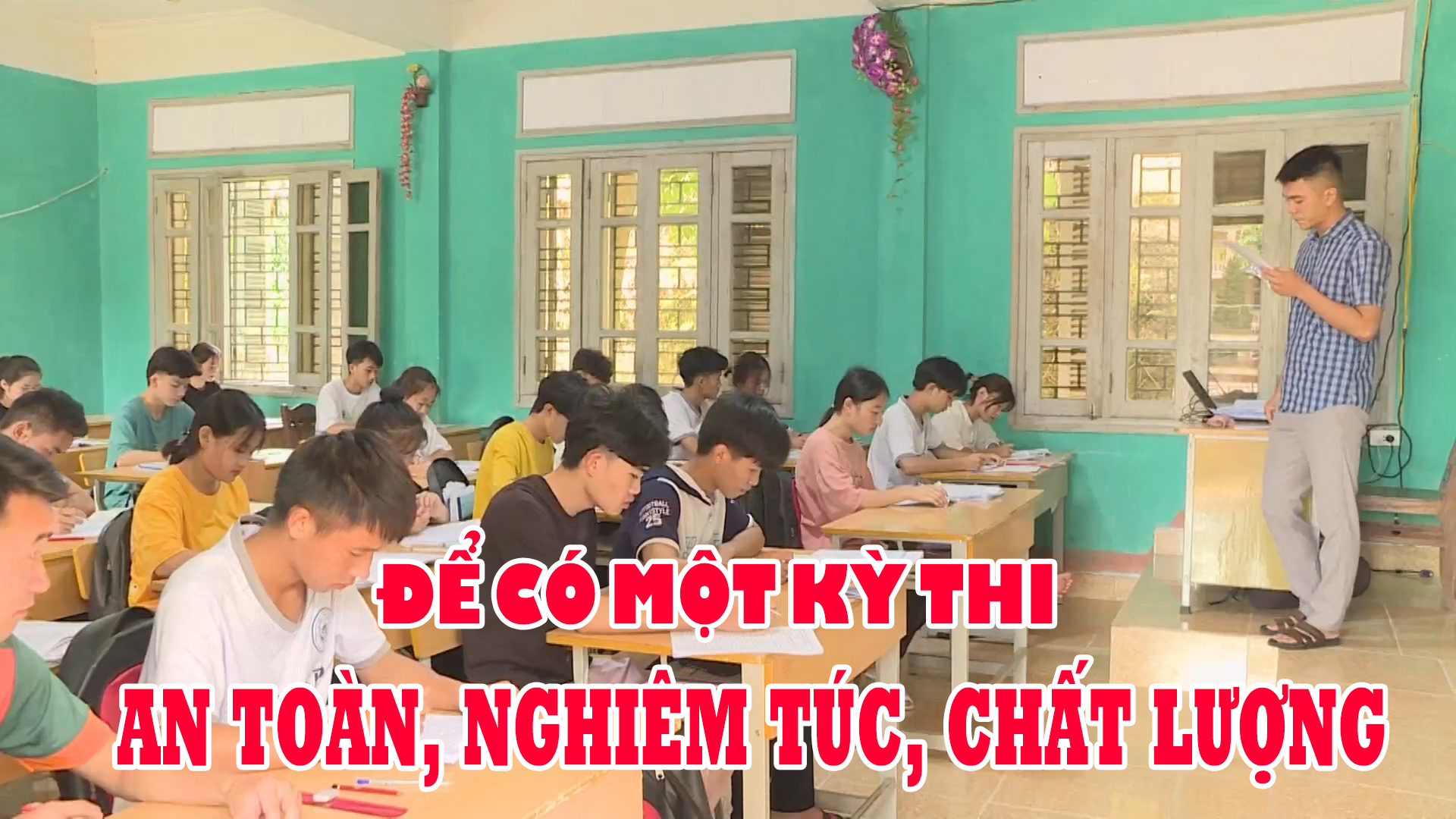 Để có một kỳ thi an toàn, nghiêm túc, chất lượng