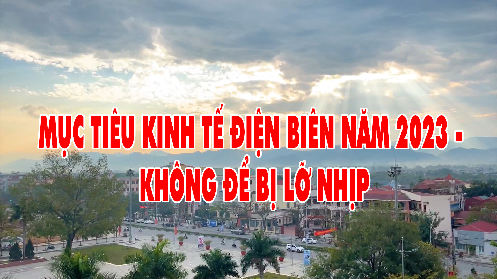 Mục tiêu kinh tế Điện Biên 2023 - Không để bị lỡ nhịp