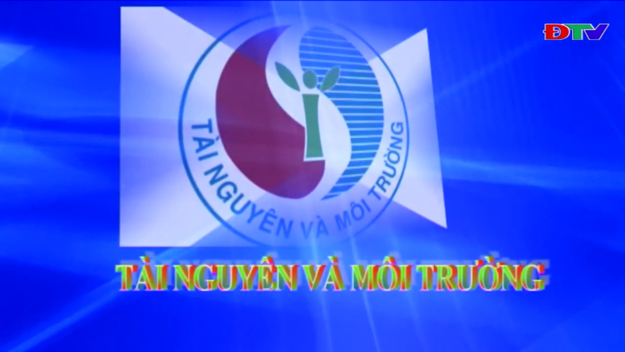 Tài nguyên và môi trường (Ngày 18-6-2024)